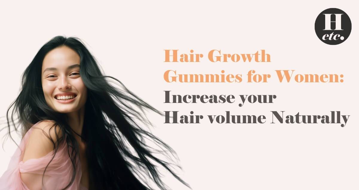 Hair Growth Gummies for Women: Increase Your Hair Volume Naturally