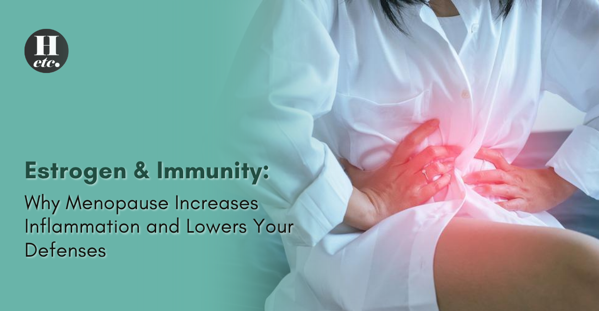 Estrogen & Immunity Why Menopause Increases Inflammation and Lowers Your Immunity