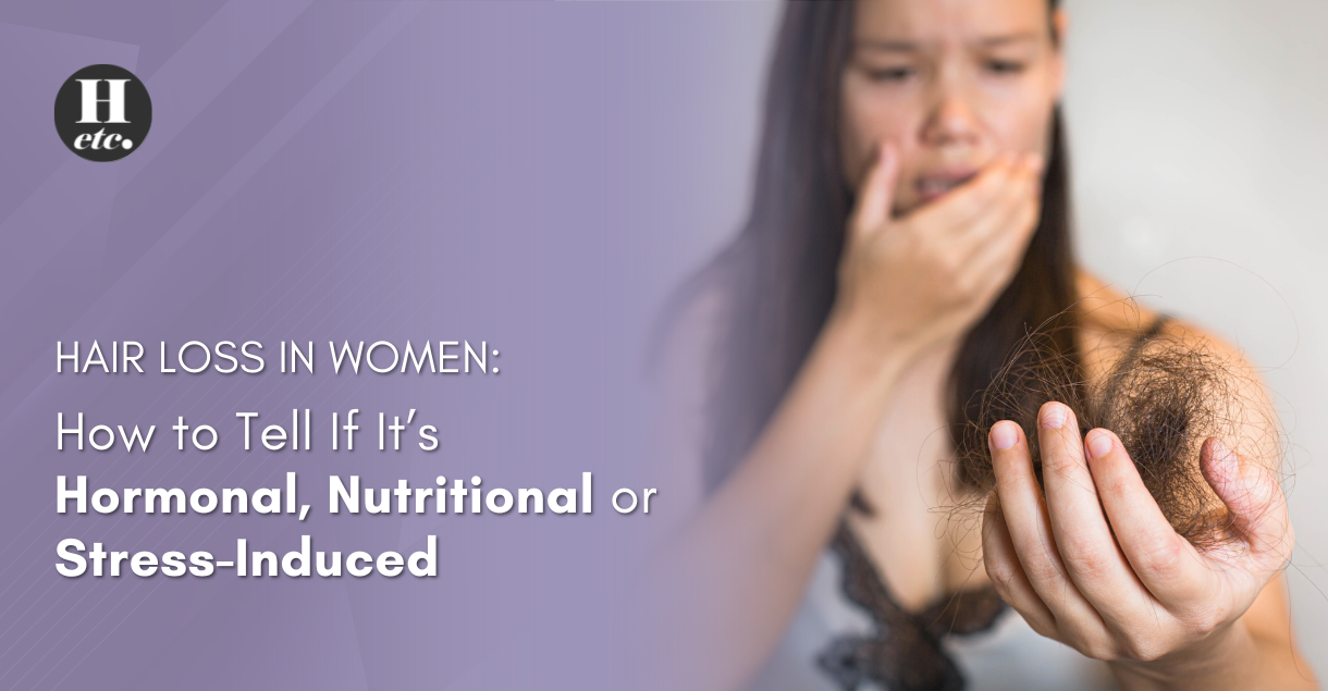 Hair Loss in Women How to Tell If It’s Hormonal, Nutritional or Stress-Induced
