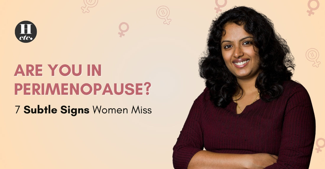 Are You in Perimenopause? 7 Subtle Signs Women Miss
