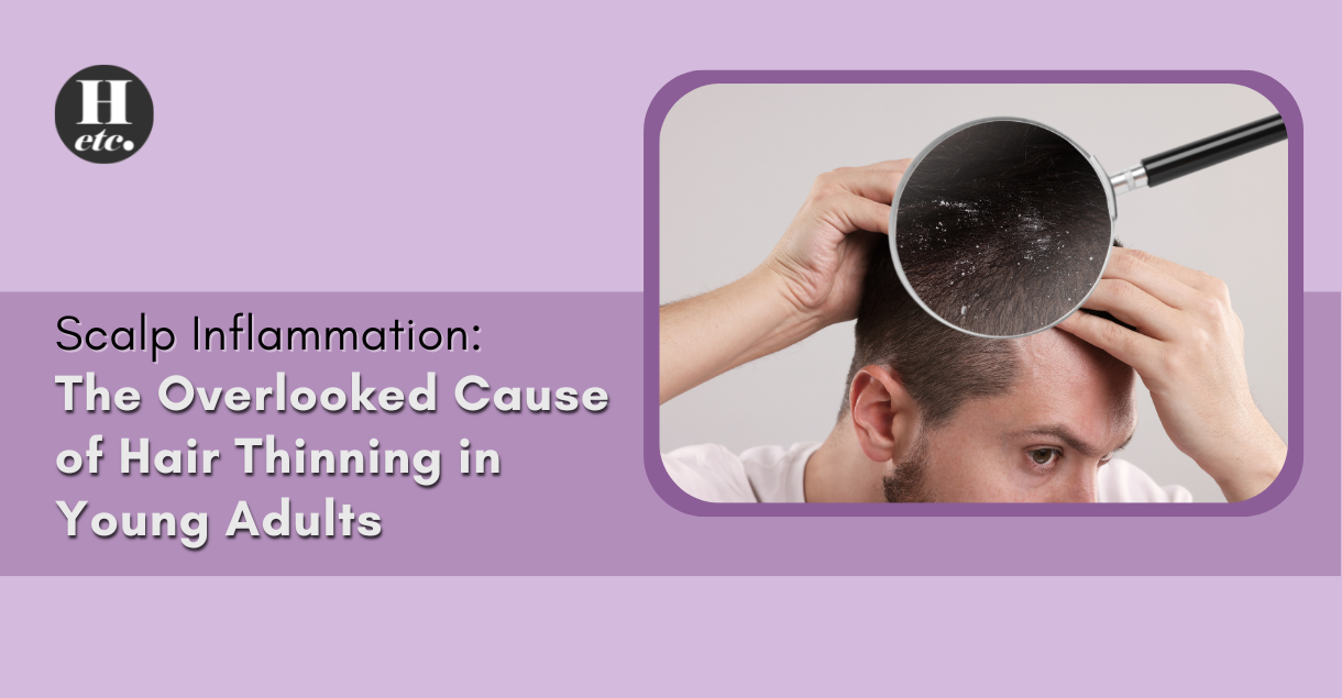 Scalp Inflammation The Overlooked Cause of Hair Thinning in Young Adults