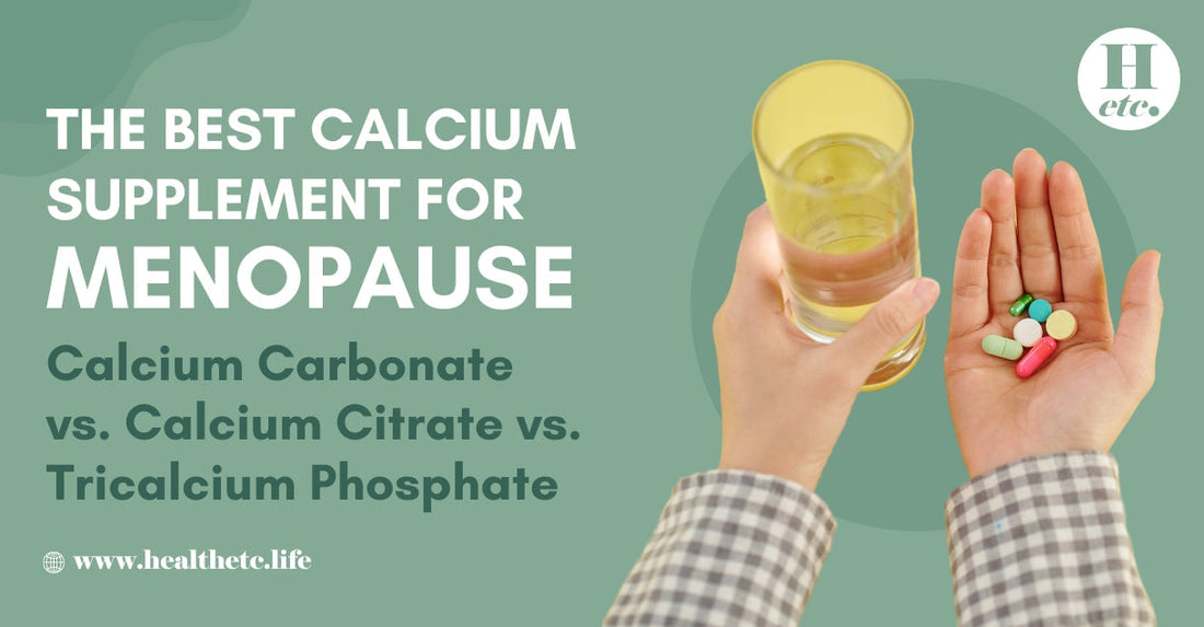 The Best Calcium Supplements for Menopause: Calcium Carbonate Vs Calcium Citrate Vs Tricalcium Phosphate
