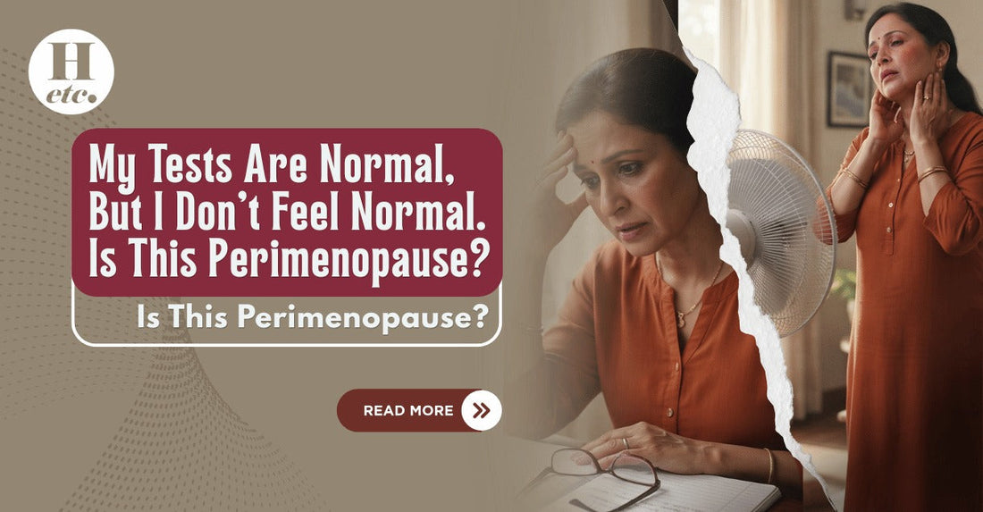 My Tests Are Normal, But I Don’t Feel Normal. Is This Perimenopause