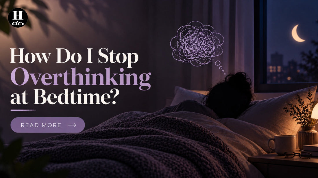 How Do I Stop Overthinking at Bedtime?