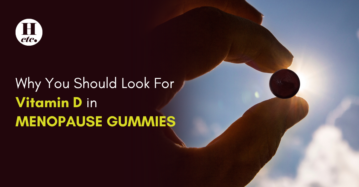 Why You Should Look For Vitamin D in Menopause Gummies?