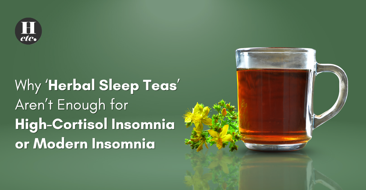 Why Herbal Sleep Teas Don’t Work for High-Cortisol Insomnia
