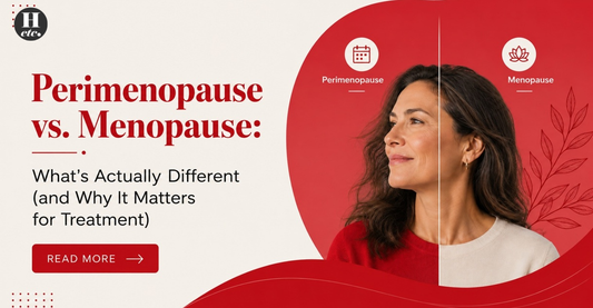 Perimenopause vs. Menopause: What's Actually Different (and Why It Matters for Treatment)