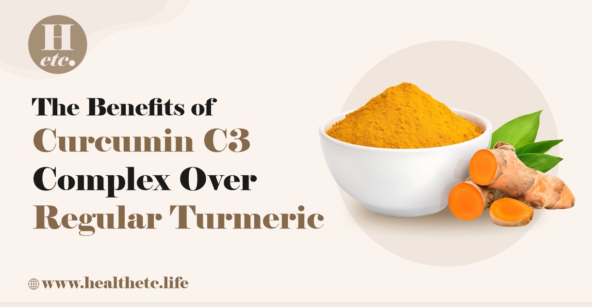 The Benefits of Curcumin C3 Complex Over Regular Turmeric