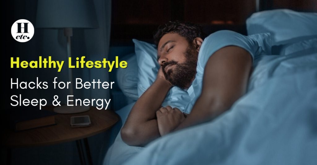 Healthy Lifestyle Hacks for Better Sleep and Energy