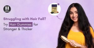 Struggling with Hair Fall? Try Hair Gummies for Stronger & Thicker Hair