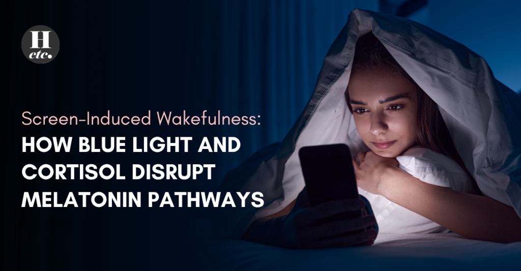 Screen-Induced Wakefulness How Blue Light and Cortisol Disrupt Melatonin Pathways