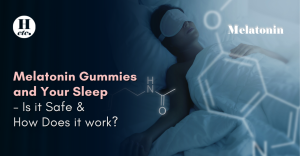 Melatonin Gummies and Your Sleep – Is it Safe & How Does it Work?