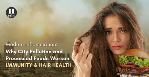 Modern Inflammation: Why City Pollution and Processed Foods Worsen Immunity & Hair Health